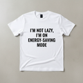 I'm Not Lazy I'm on Energy-Saving Mode sarcastic t-shirt
