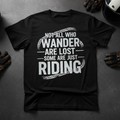 Not All Who Wander Are Lost Some Are Just Riding motorcycle t-shirt