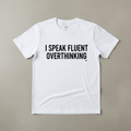 I Speak Fluent Overthinking funny t-shirt